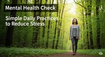 Mental Health Check: Simple Daily Practices to Reduce Stress